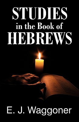 Studies in the Book of Hebrews - Ellet Jones Waggoner