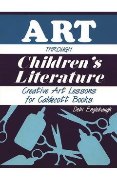 Poza produsului Art Through Children's Literature: Creative Art Lessons for Caldecott Books - Debi Englebaugh