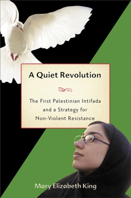A Quiet Revolution: The First Palestinian Intifada and Nonviolent Resistance - Mary Elizabeth King