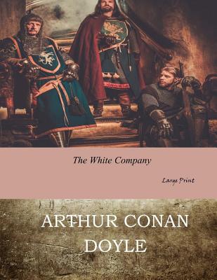 The White Company: Large Print - Arthur Conan Doyle