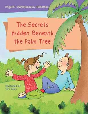 The Secrets Hidden Beneath the Palm Tree - Angeliki Stamatopoulou-pedersen