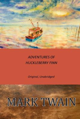 Adventures of Huckleberry Finn: Original, Unabridged - Mark Twain