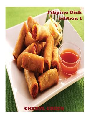 Filipino Dish Recipes: Edition 1: Filipino Food Cookbook - Cheryl Green