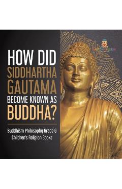 Coperta cărții 'How Did Siddhartha Gautama Become Known as Buddha? Buddhism Philosophy Grade 6 Children's Religion Books - One True'