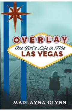 Coperta cărții 'Overlay: One Girl's Life in 1970s Las Vegas - Marlayna Glynn'