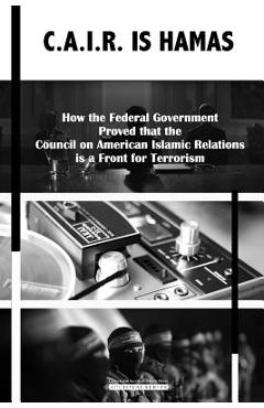 Coperta cărții 'C.A.I.R Is Hamas: How the Federal Government Proved that the Council on American-Islamic Relations is a Front for'