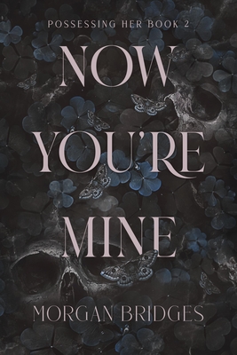 Now You're Mine: A Dark Stalker Romance - Morgan Bridges