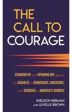 Coperta cărții 'The Call to Courage: Standing Up and Speaking Out Against the Assaults on Democracy, Educators, and Students in'