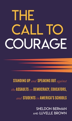 Coperta cărții 'The Call to Courage: Standing Up and Speaking Out Against the Assaults on Democracy, Educators, and Students in'