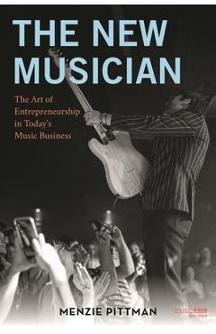 The New Musician: The Art of Entrepreneurship in Today's Music Business - Menzie Pittman