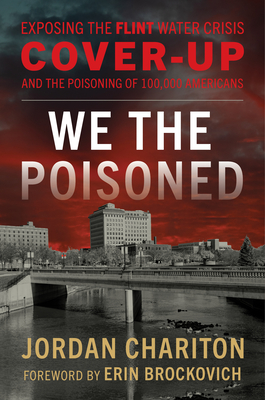 We the Poisoned: Exposing the Flint Water Crisis Cover-Up and the Poisoning of 100,000 Americans - Jordan Chariton