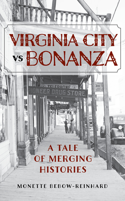 Virginia City Vs Bonanza: A Tale of Merging Histories - Monette Bebow-reinhard