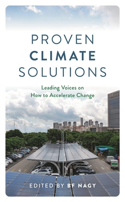 Proven Climate Solutions: Leading Voices on How to Accelerate Change - Bf Nagy