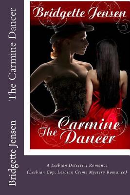 The Carmine Dancer: A Lesbian Detective Romance (Lesbian Cop Lesbian Crime Mystery Romance) - Bridgette Jensen