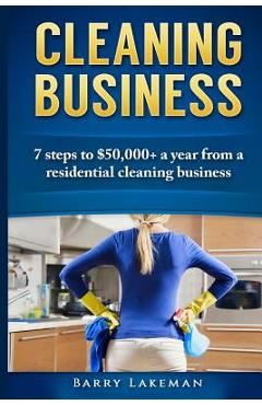 Poza produsului Cleaning business: 7 Steps to $50,000+ a year From a residential cleaning business - Barry Lakeman