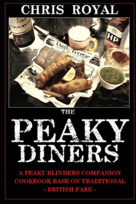 Coperta cărții 'The Peaky Diners: A Peaky Blinders Companion Cookbook - Based on Traditional British Fare - Chris Royal'