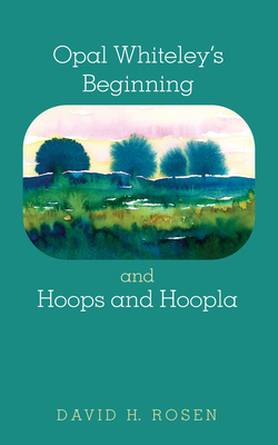 Coperta cărții 'Opal Whiteley's Beginning and Hoops and Hoopla - David H. Rosen'