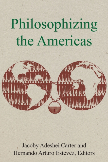 Philosophizing the Americas - Jacoby Adeshei Carter