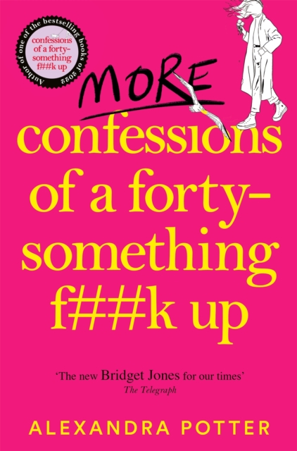 More Confessions of a Forty-Something F**k Up: The Wtf Am I Doing Now? Follow Up to the Runaway Bestseller - Alexandra Potter