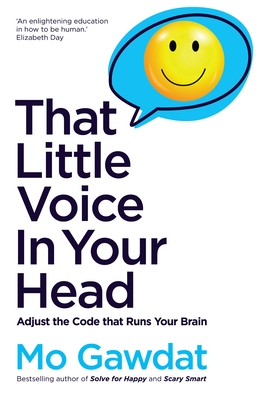 That Little Voice in Your Head: Adjust the Code That Runs Your Brain - Mo Gawdat