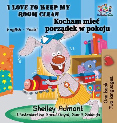 I Love to Keep My Room Clean (English Polish Children's Book): Bilingual Polish Book for Kids - Shelley Admont