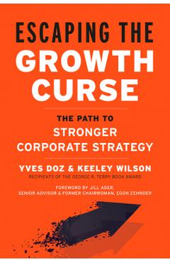 Coperta cărții 'Escaping the Growth Curse: The Path to Stronger Corporate Strategy - Yves Doz'