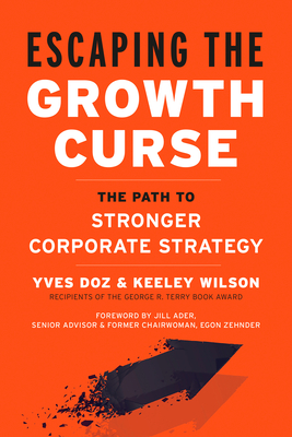 Escaping the Growth Curse: The Path to Stronger Corporate Strategy - Yves Doz