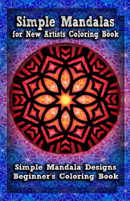 Simple Mandalas for New Artists Coloring Book: Simple Mandala Designs Beginners' Coloring Book - Gala Publication