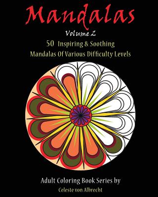 Mandalas: 50 Inspiring & Soothing Mandalas Of Various Difficulty Levels - Celeste Von Albrecht