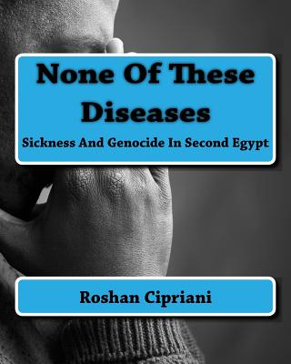 None Of These Diseases: Sickness And Genocide In Second Egypt - Roshan Cipriani