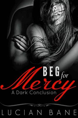 Coperta cărții 'Beg For Mercy: A Dark Conclusion - Lucian Bane'