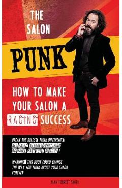 Poza produsului The Salon Punk: How To Make Your Salon a Raging Success - Alan Forrest Smith