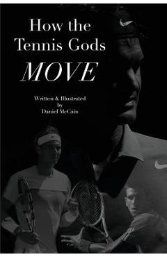 Coperta cărții 'How the Tennis Gods Move - Daniel Mccain'
