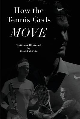 Coperta cărții 'How the Tennis Gods Move - Daniel Mccain'