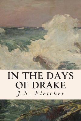 In the Days of Drake - J. S. Fletcher