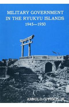 Coperta cărții 'Military Government in the Ryukyu Islands 1945-1950 - Center Of Military History United States'