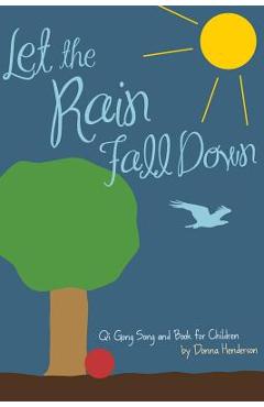 Coperta cărții 'Let the Rain Fall Down: Qi Gong Song and Book for Children - Donna Henderson'