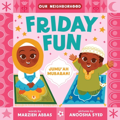 Friday Fun (an Our Neighborhood Series Board Book for Toddlers Celebrating Islam) - Marzieh Abbas Ali