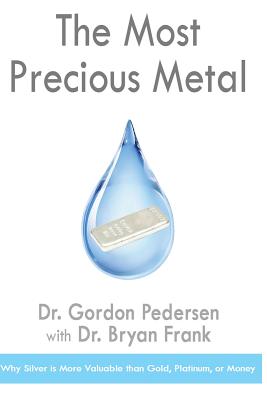 Coperta cărții 'The Most Precious Metal: Why Silver is More Valuable than Gold, Platinum, or Money - Bryan Frank'
