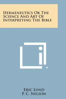 Hermeneutics or the Science and Art of Interpreting the Bible - Eric Lund