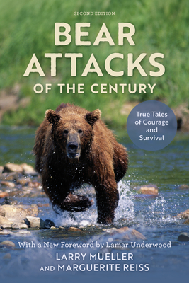 Bear Attacks of the Century: True Stories of Courage and Survival - Larry Mueller