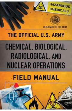 Poza produsului The Official U.S. Army Chemical, Biological, Radiological, and Nuclear Operations Field Manual - Department Of The Army