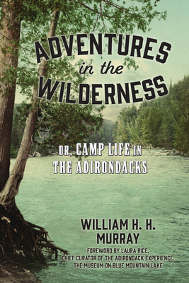 Adventures in the Wilderness: Or, Camp Life in the Adirondacks - W. H. H. Murray