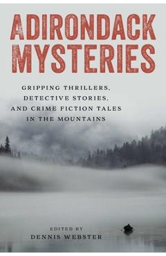Poza produsului Adirondack Mysteries: Gripping Thrillers, Detective Stories, and Crime Fiction Tales in the Mountains - Dennis Webster