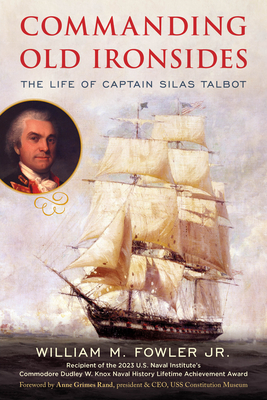 Commanding Old Ironsides: The Life of Captain Silas Talbot - William M. Fowler Jr