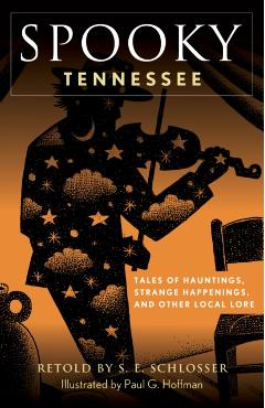 Spooky Tennessee: Tales of Hauntings, Strange Happenings, and Other Local Lore - S. E. Schlosser