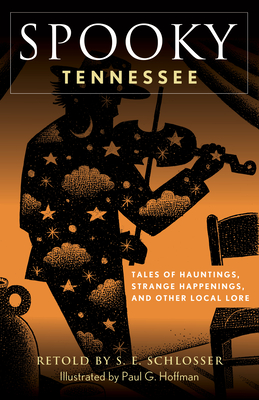 Spooky Tennessee: Tales of Hauntings, Strange Happenings, and Other Local Lore - S. E. Schlosser