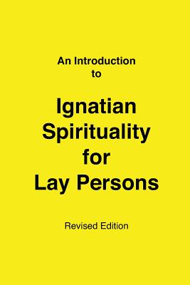 An Introduction to Ignatian Spirituality for Lay Persons - Paul E. Bangasser