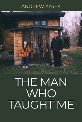 The Man Who Taught Me - Andrew Zysek