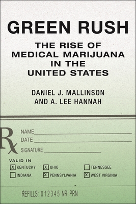 Green Rush: The Rise of Medical Marijuana in the United States - Daniel J. Mallinson